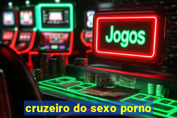 cruzeiro do sexo porno